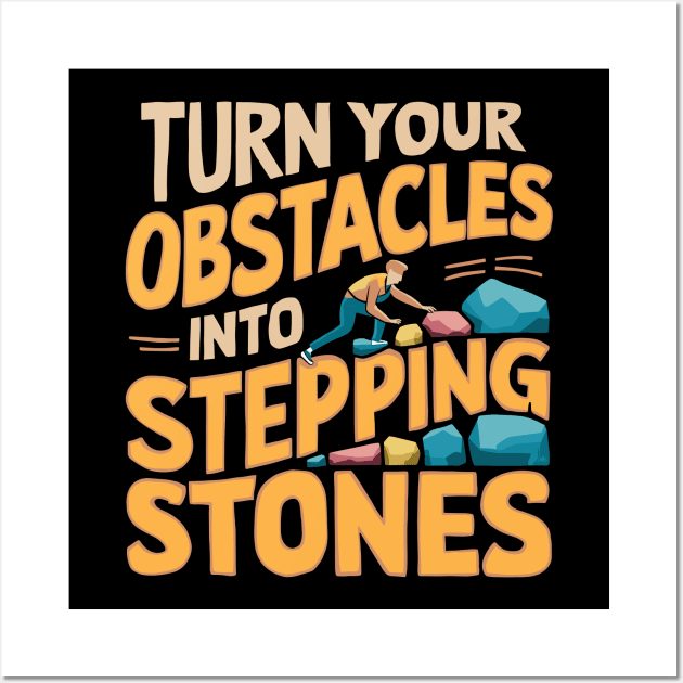 Turn Your Obstacles Into Stepping Stones Design Wall Art by TF Brands